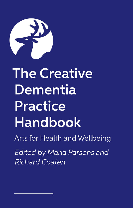 The Creative Dementia Practice Handbook by Maria Pasiecznik Parsons, Richard Coaten, Various Authors, Alex Coulter
