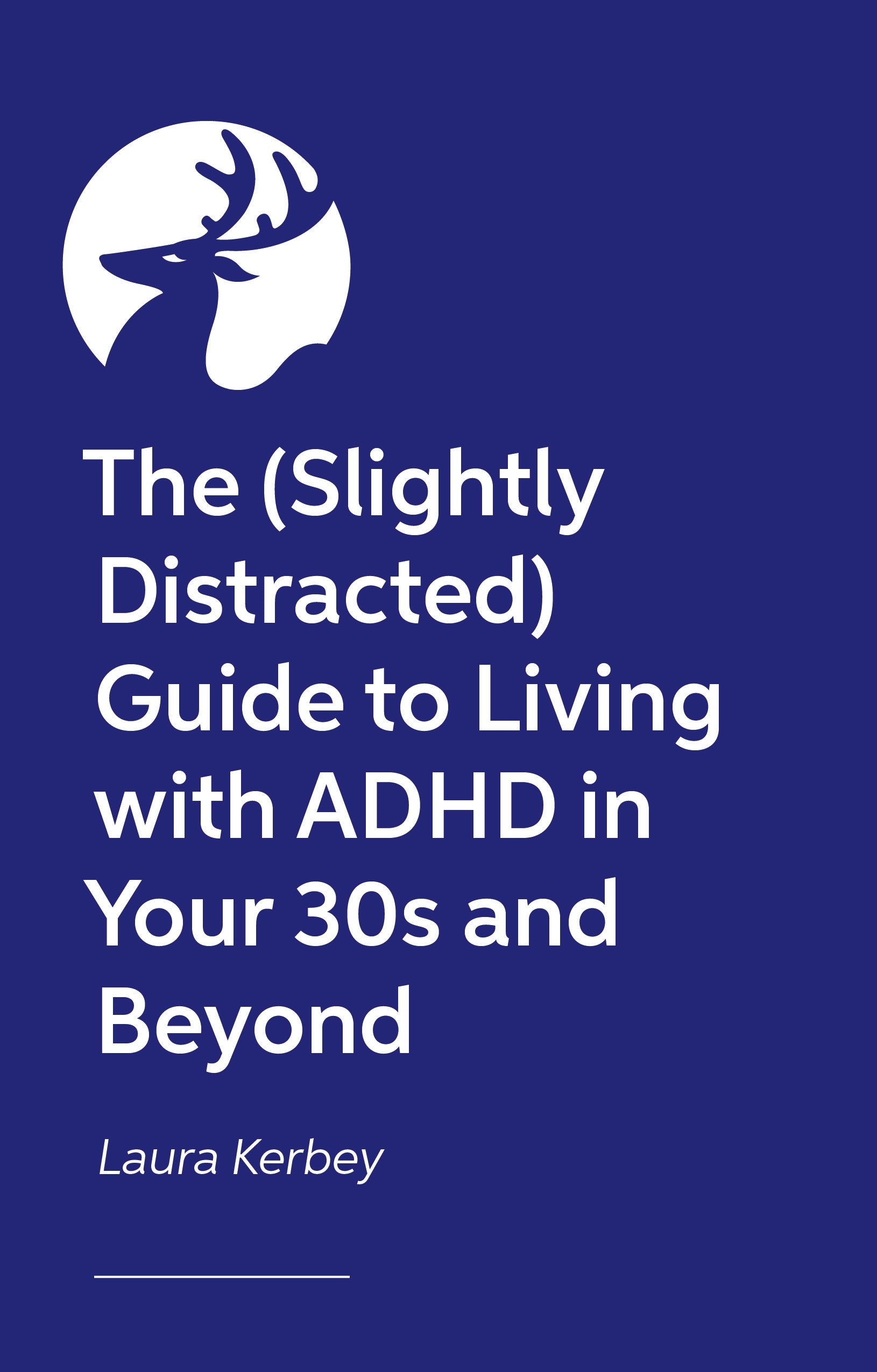 The (Slightly Distracted) Woman’s Guide to Living with an Adult ADHD Diagnosis by Laura Kerbey, Eliza Fricker