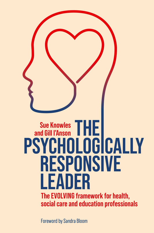 The Psychologically Responsive Leader by Sue Knowles, Gill I’Anson, Sandra Bloom