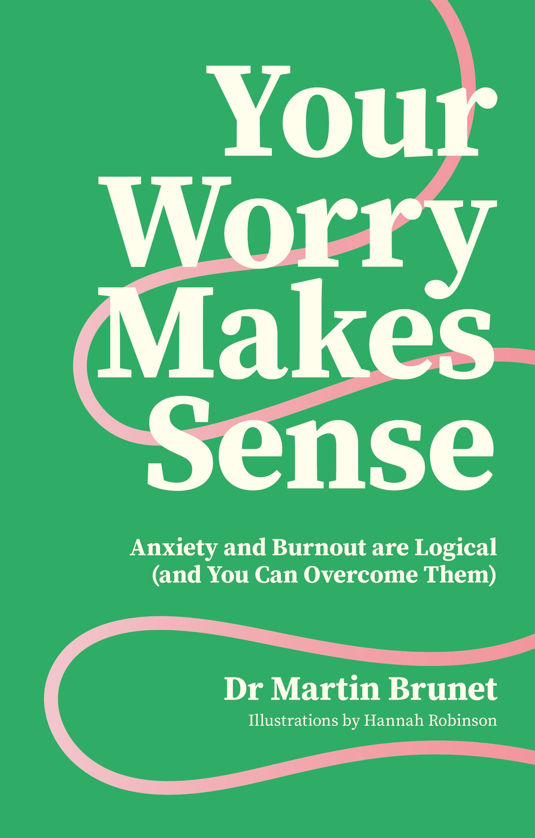 Your Worry Makes Sense by Dr Martin Brunet