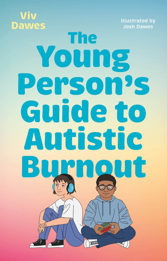 The Young Person’s Guide to Autistic Burnout by Viv Dawes