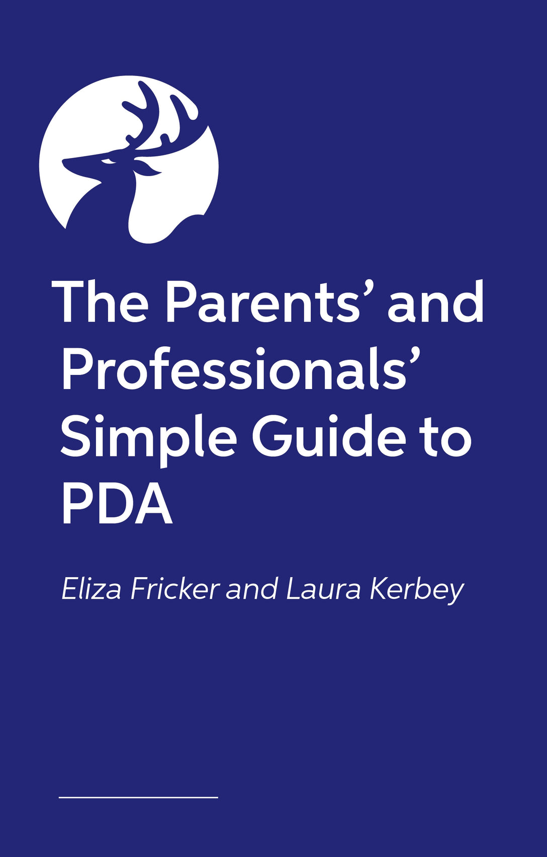 The Parents’ and Professionals’ Simple Guide to PDA by Laura Kerbey, Eliza Fricker