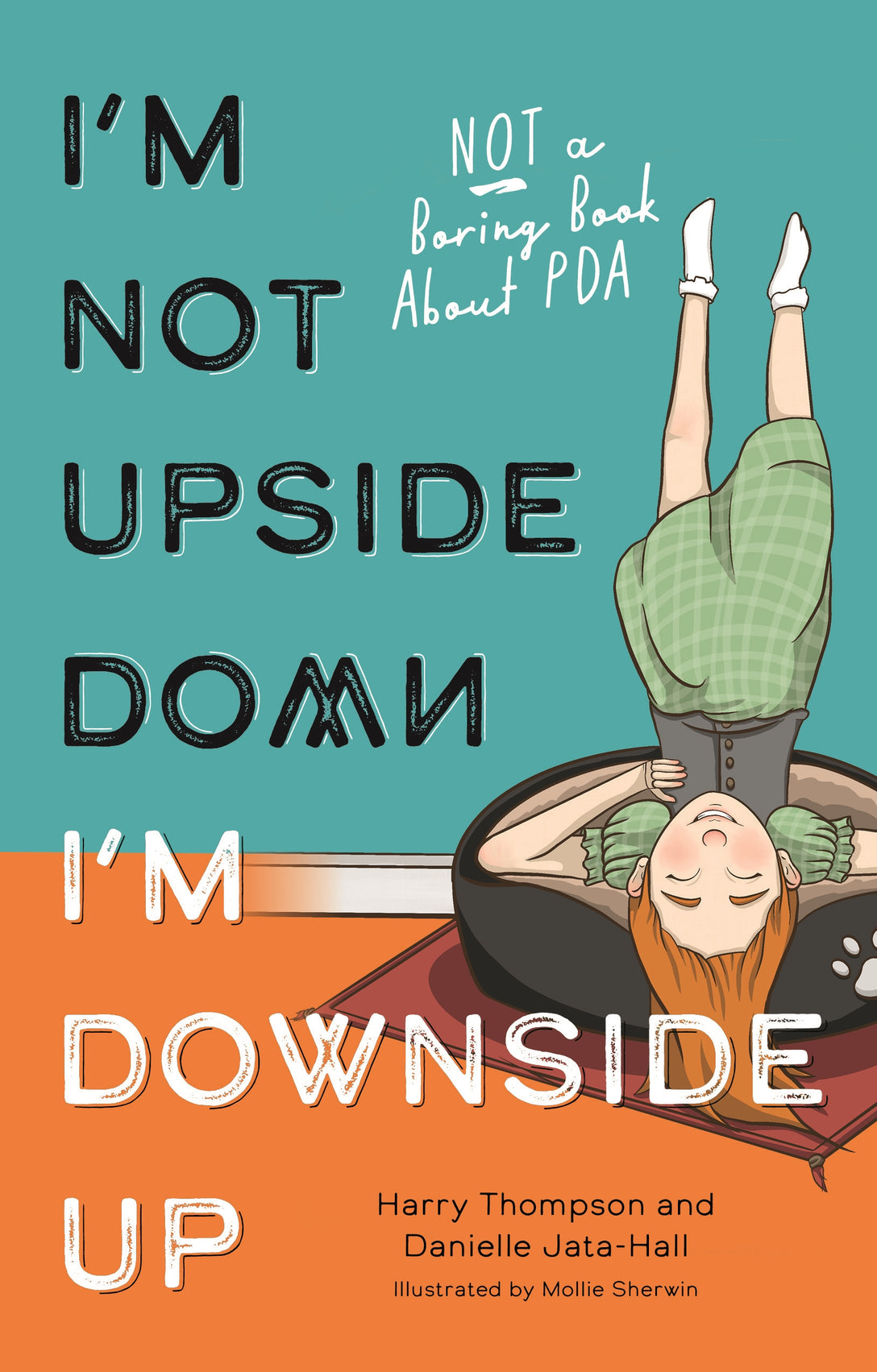 I'm Not Upside Down, I'm Downside Up by Danielle Jata-Hall, Harry Thompson, Mollie Sherwin