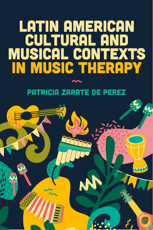 Latin American Cultural and Musical Contexts in Music Therapy by Patricia Zarate de Perez