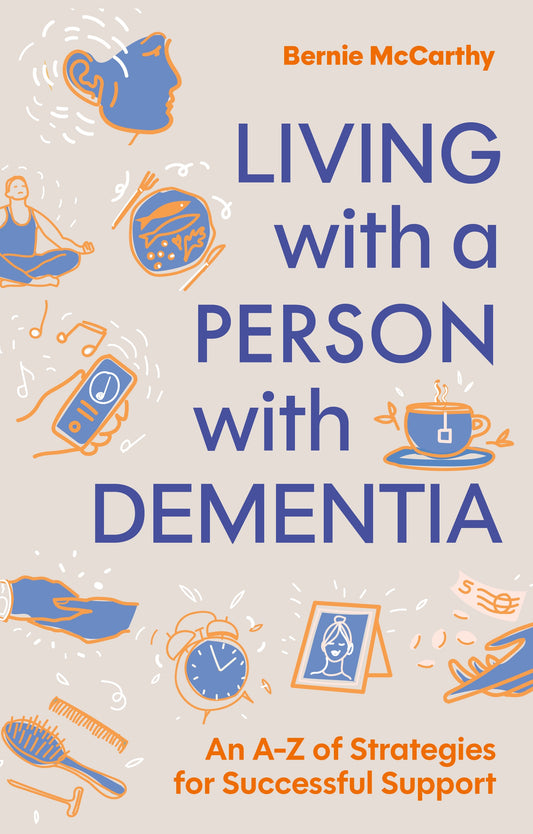 Living with a Person With Dementia by Bernie McCarthy