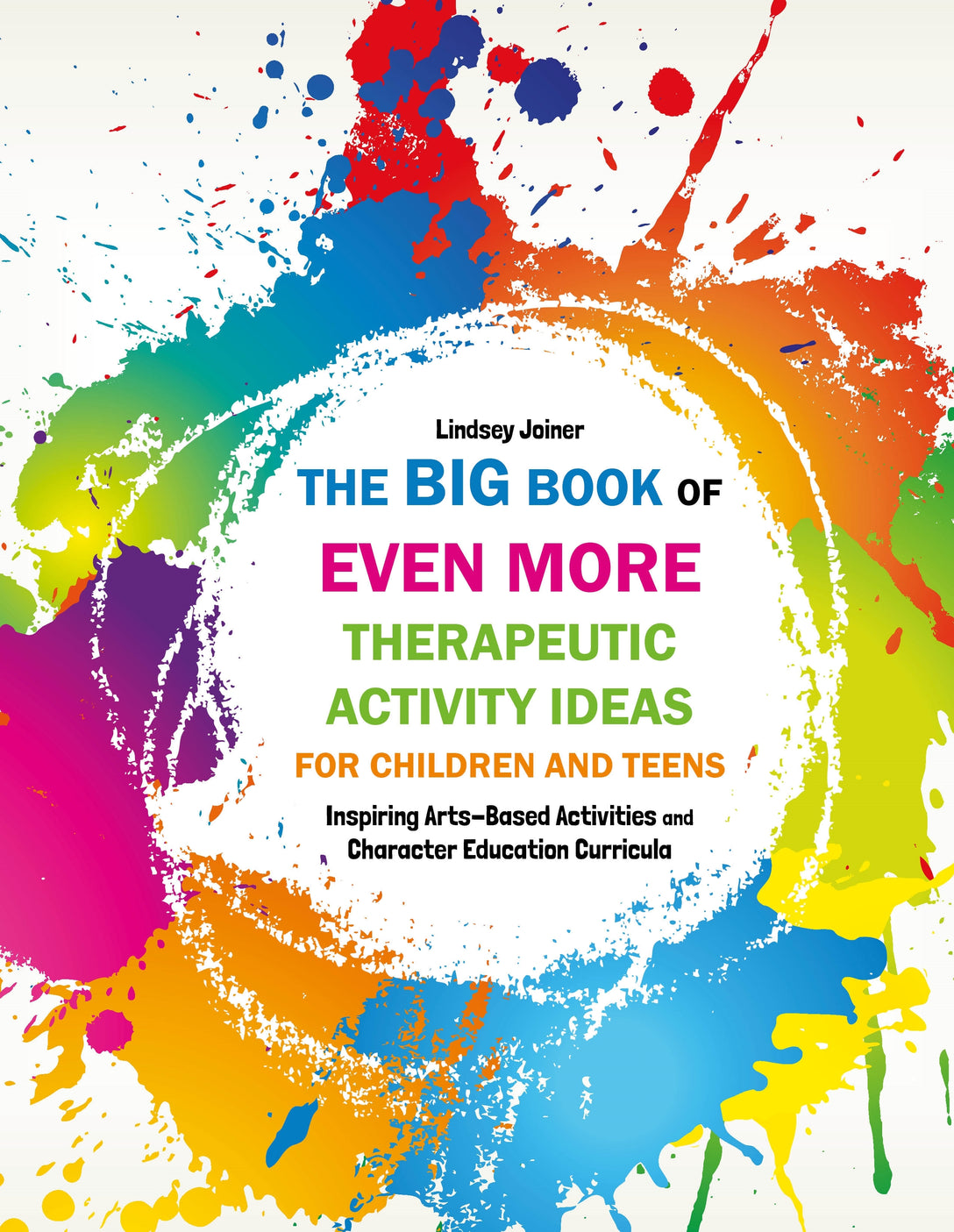 The Big Book of EVEN MORE Therapeutic Activity Ideas for Children and Teens by Lindsey Joiner