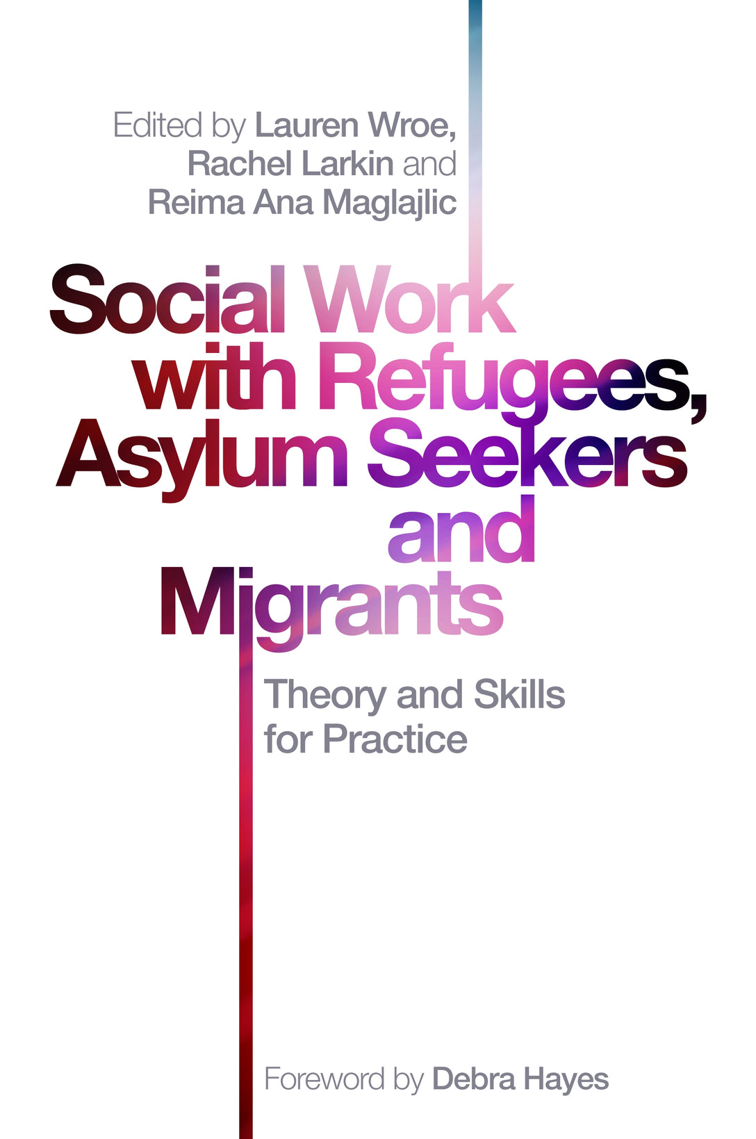 Social Work with Refugees, Asylum Seekers and Migrants by Debra Hayes, Lauren Wroe, Rachel Larkin, Reima Ana Maglajlic