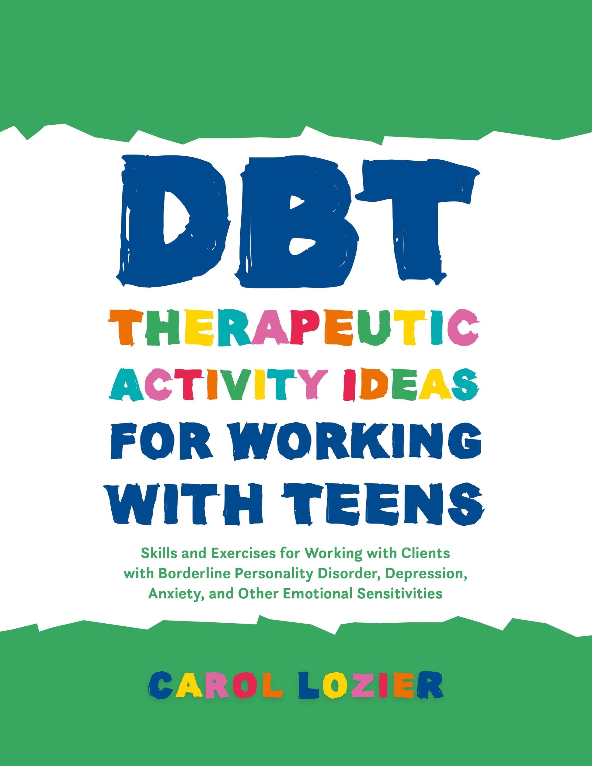 DBT Therapeutic Activity Ideas for Working with Teens by Carol Lozier