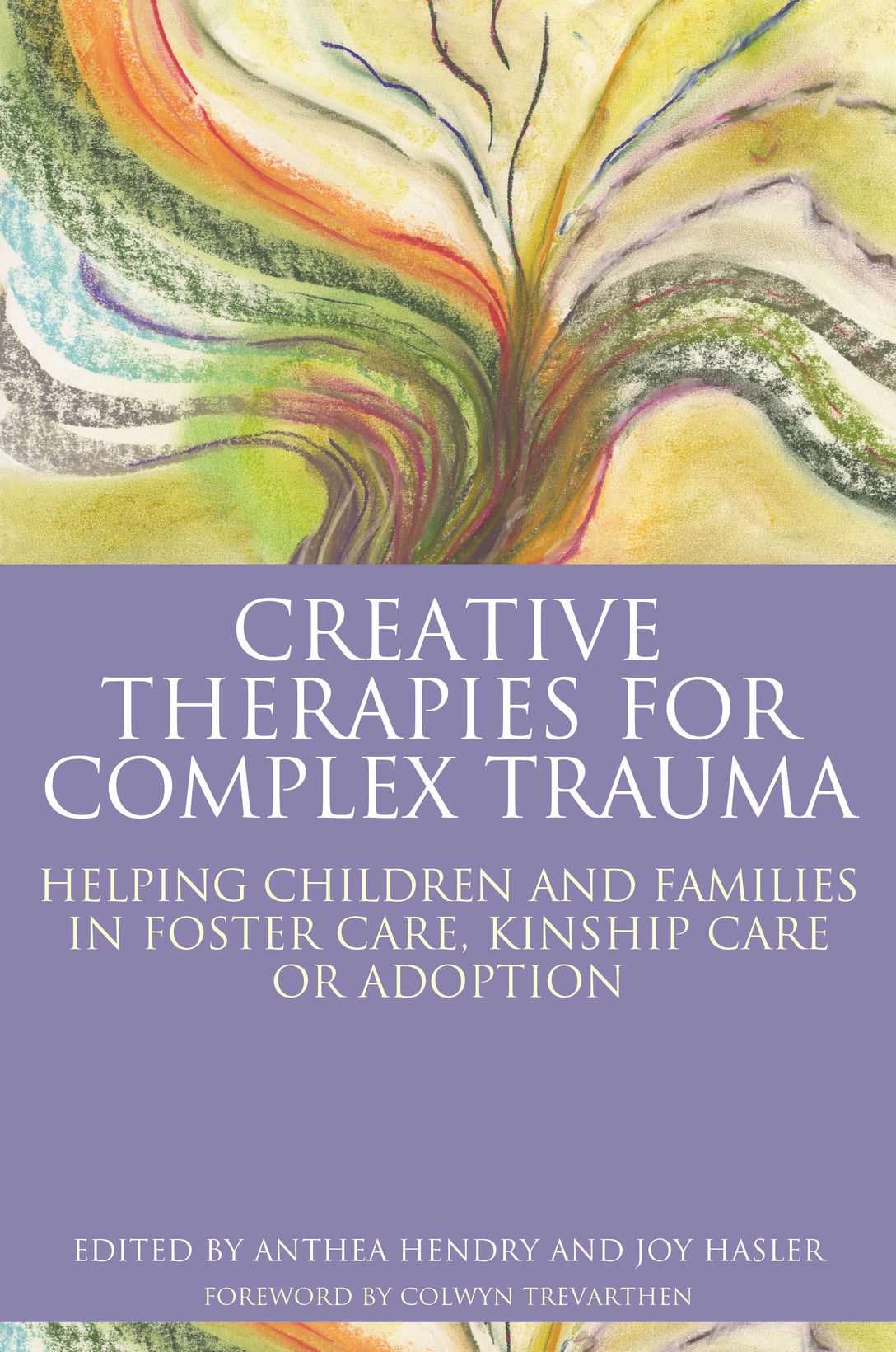 Creative Therapies for Complex Trauma by Joy Hasler, Anthea Hendry, No Author Listed