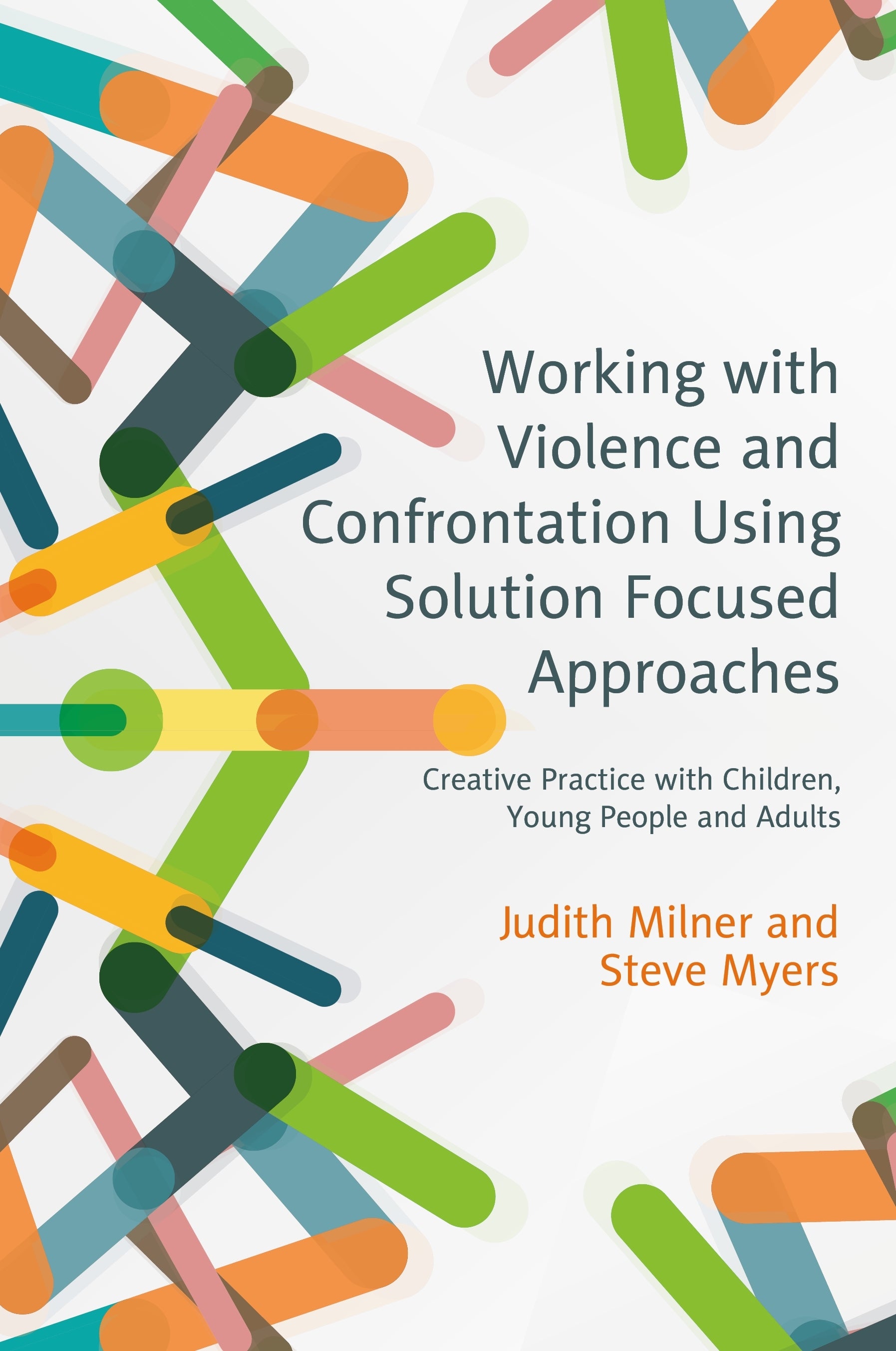 Working with Violence and Confrontation Using Solution Focused Approaches by Judith Milner, Steve Myers, Andrew Turnell