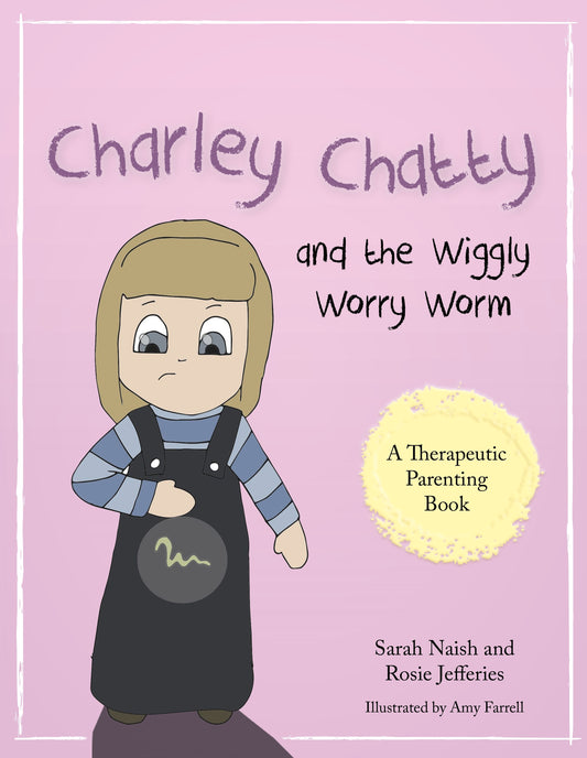 Charley Chatty and the Wiggly Worry Worm by Amy Farrell, Rosie Jefferies, Sarah Naish