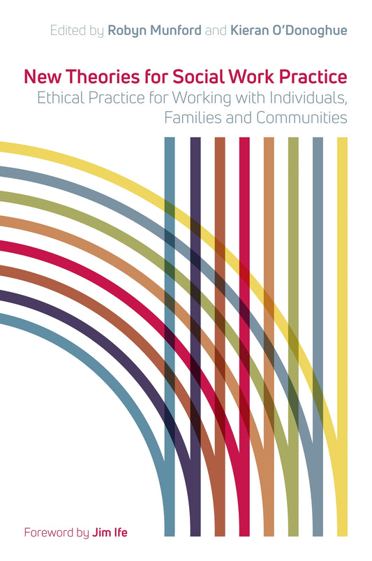 New Theories for Social Work Practice by Robyn Munford, Kieran O'Donoghue, Jim Ife, No Author Listed