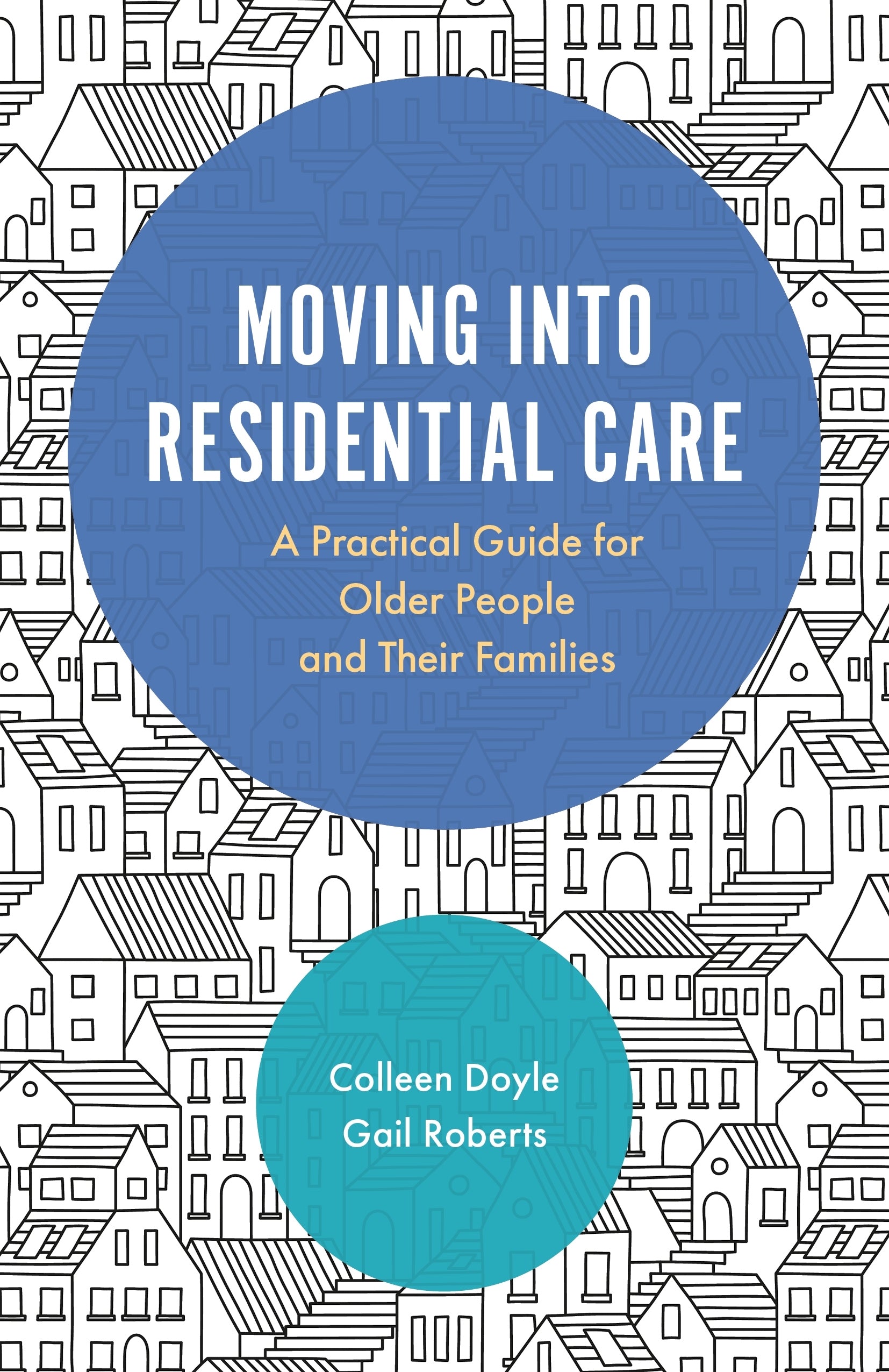Moving into Residential Care by Colleen Doyle, Gail Roberts