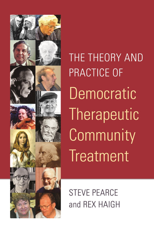 The Theory and Practice of Democratic Therapeutic Community Treatment by Rex Haigh, Steve Pearce