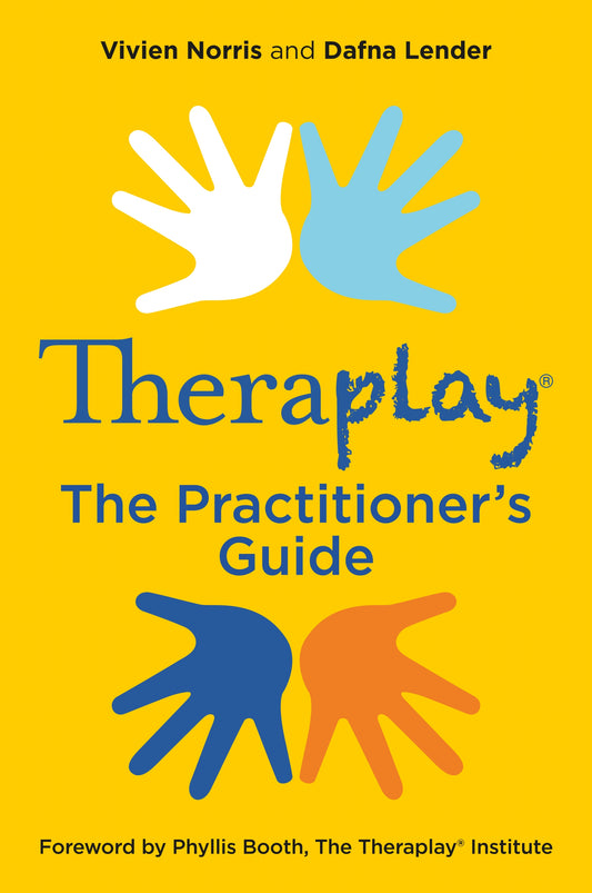 Theraplay® – The Practitioner's Guide by Phyllis Booth, Vivien Norris, Dafna Lender