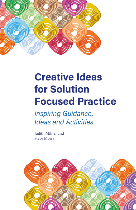 Creative Ideas for Solution Focused Practice by Steve Myers, Judith Milner