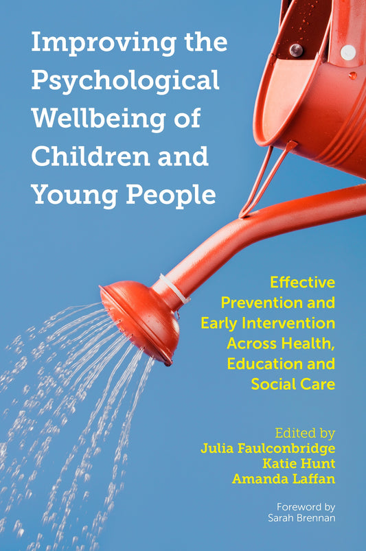 Improving the Psychological Wellbeing of Children and Young People by Sarah Brennan, Amanda Laffan, Julia Faulconbridge, Katie Hunt, No Author Listed