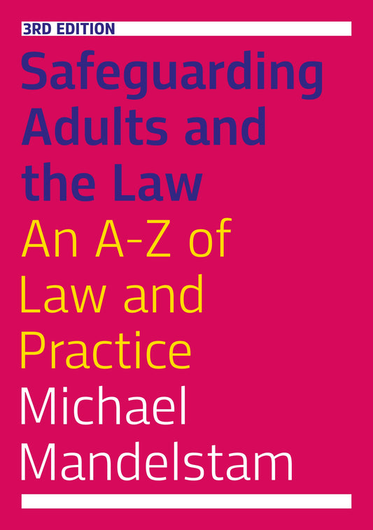 Safeguarding Adults and the Law, Third Edition by Michael Mandelstam