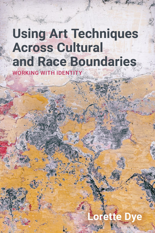 Using Art Techniques Across Cultural and Race Boundaries by Lorette Dye