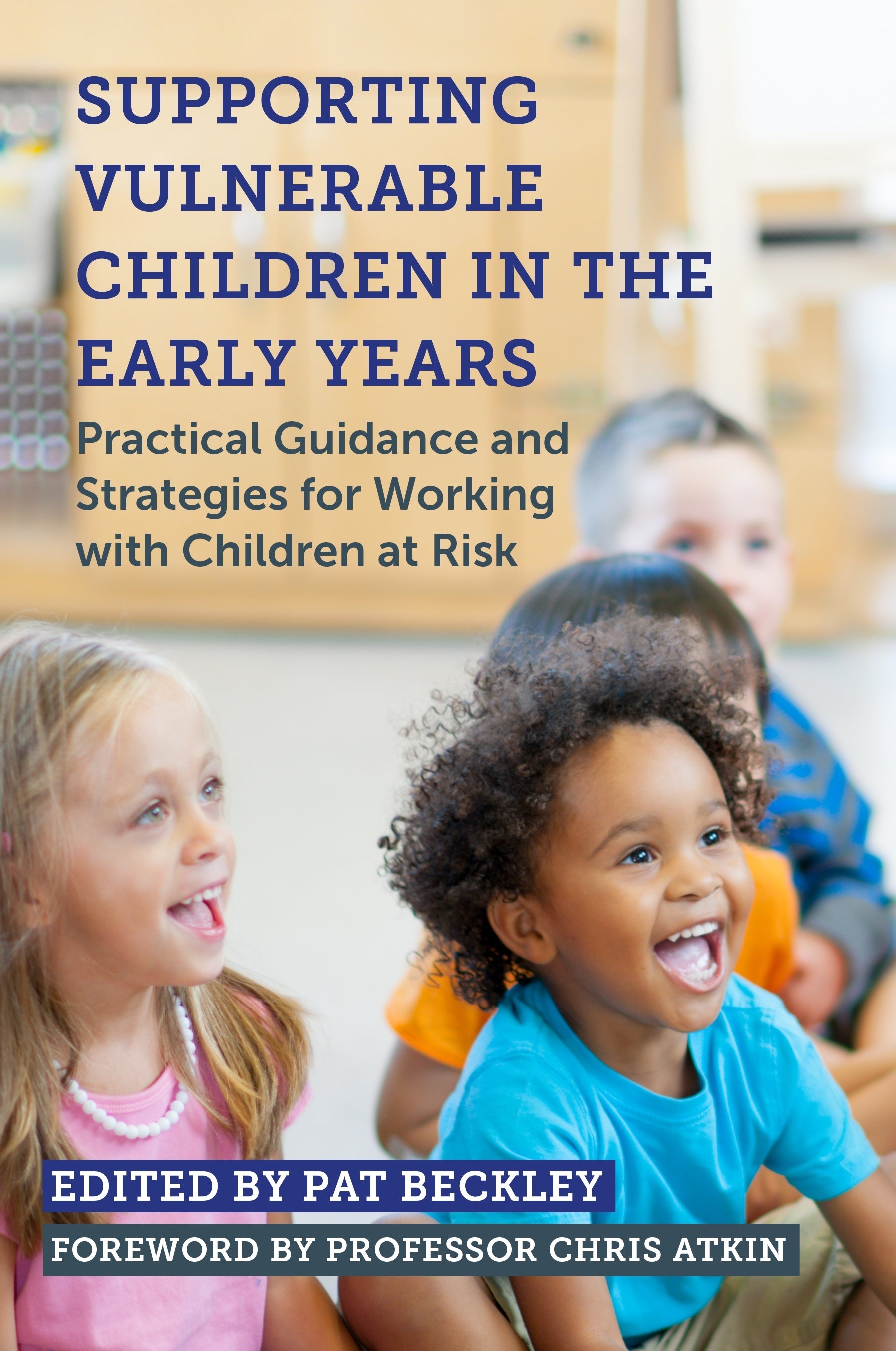 Supporting Vulnerable Children in the Early Years by No Author Listed, Pat Beckley, Professor Chris Atkin