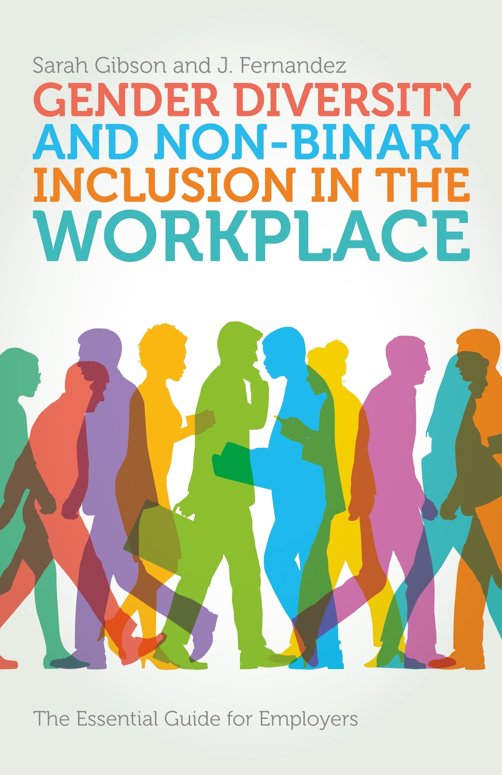 Gender Diversity and Non-Binary Inclusion in the Workplace by Sarah Gibson, J. Fernandez