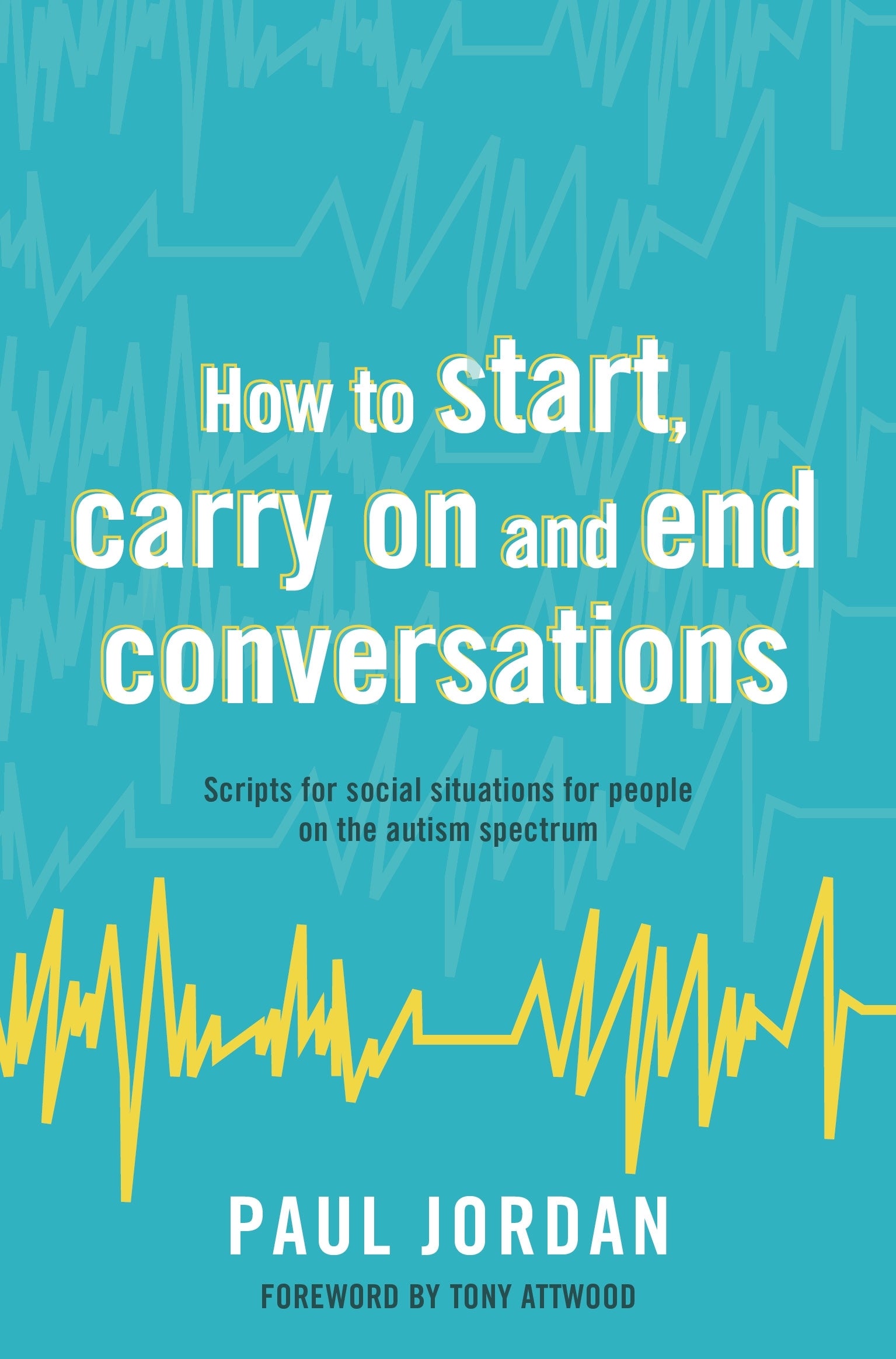 How to start, carry on and end conversations by Paul Jordan, Dr Anthony Attwood