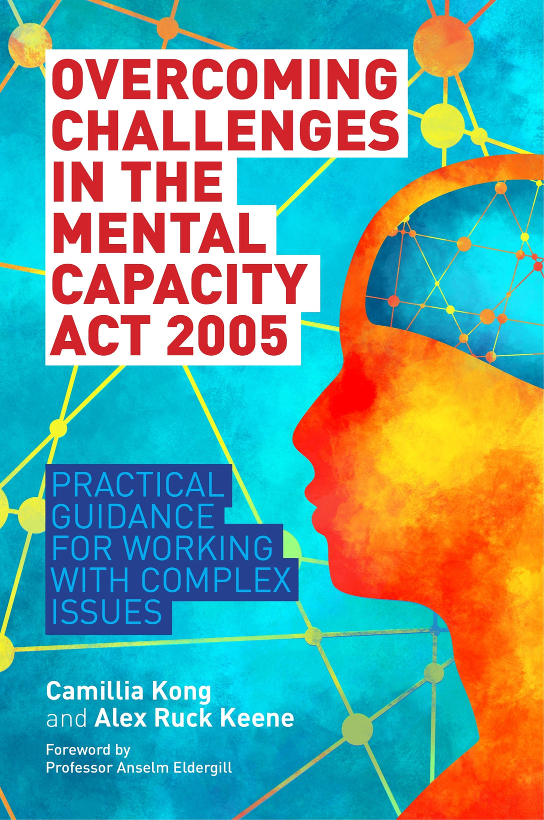 Overcoming Challenges in the Mental Capacity Act 2005 by Camillia Kong, Alex Ruck Ruck Keene, Anselm Eldergill