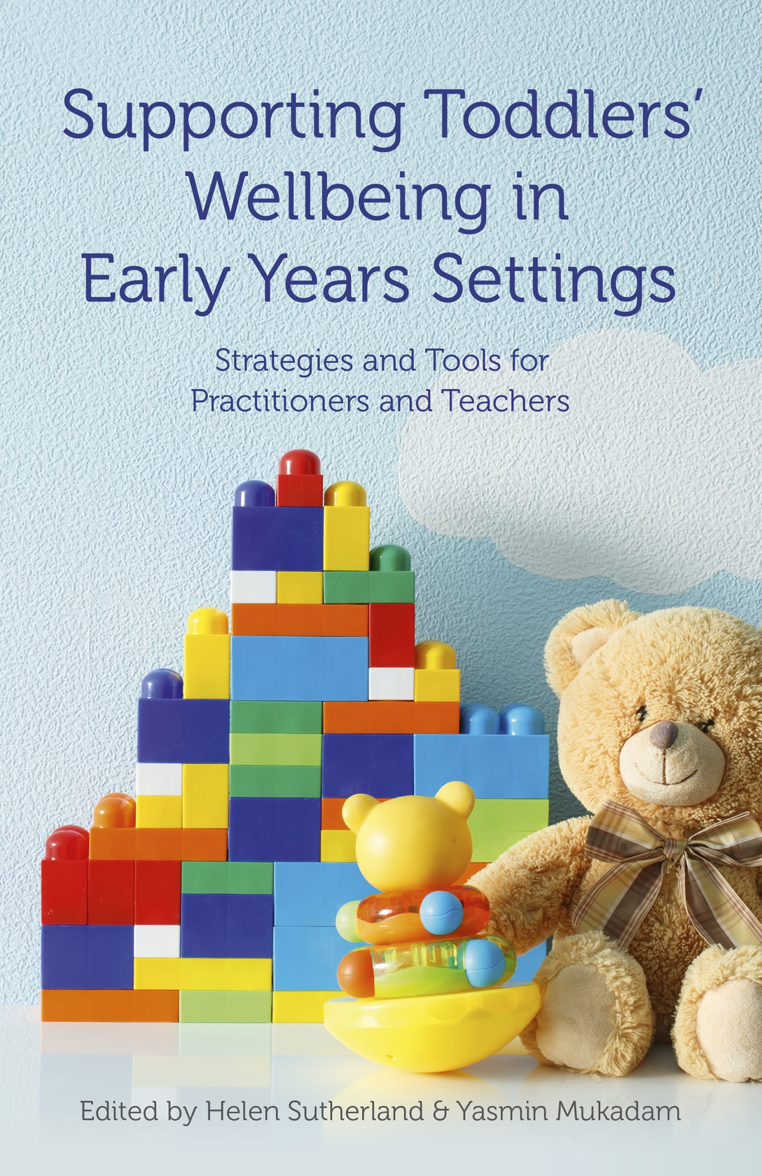 Supporting Toddlers' Wellbeing in Early Years Settings by No Author Listed, Ms Helen Sutherland, Anne Rawlings, Yasmin Mukadam