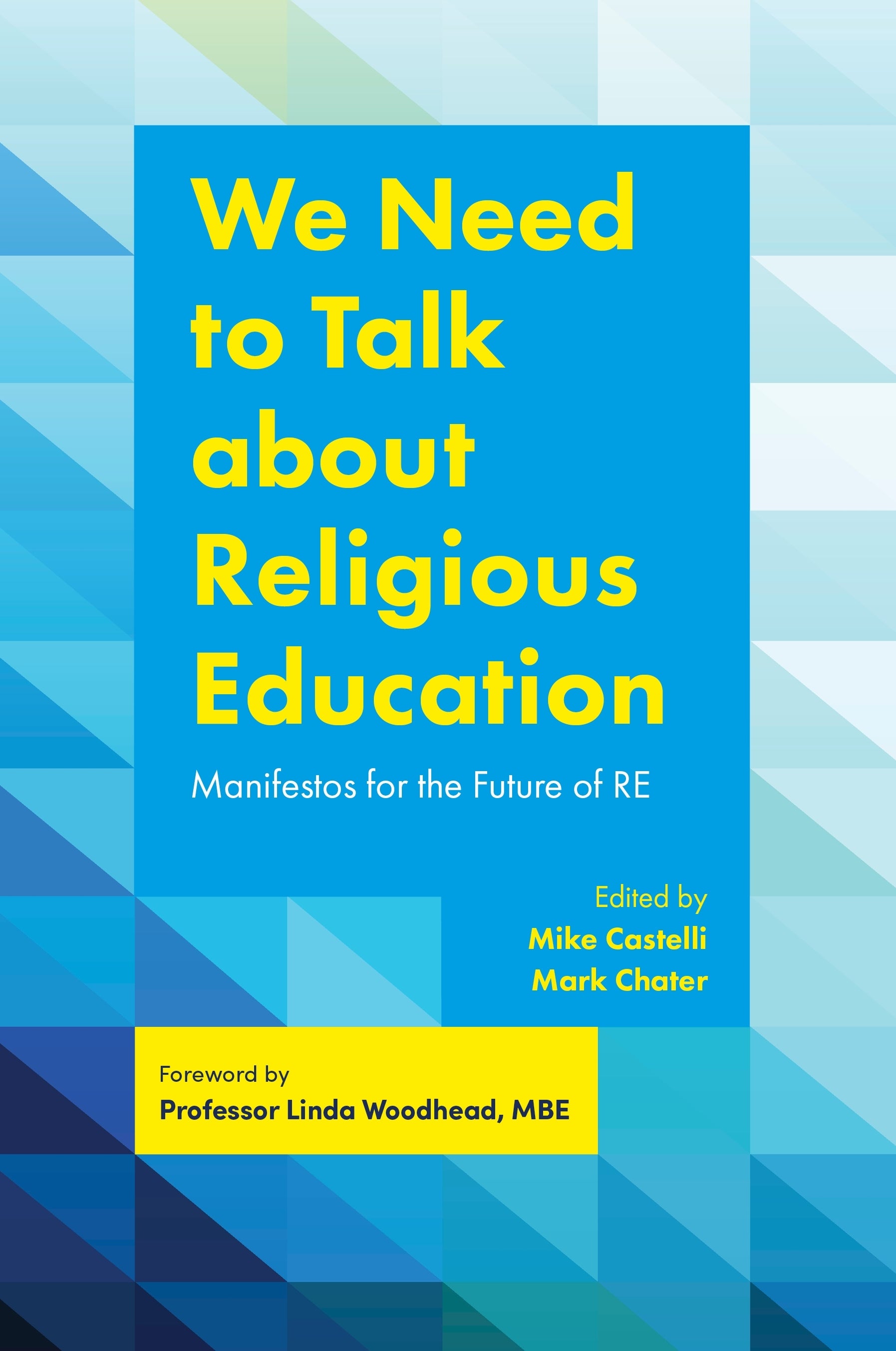 We Need to Talk about Religious Education by No Author Listed, Mark Chater, Mike Castelli, Zameer Hussain, Linda Woodhead