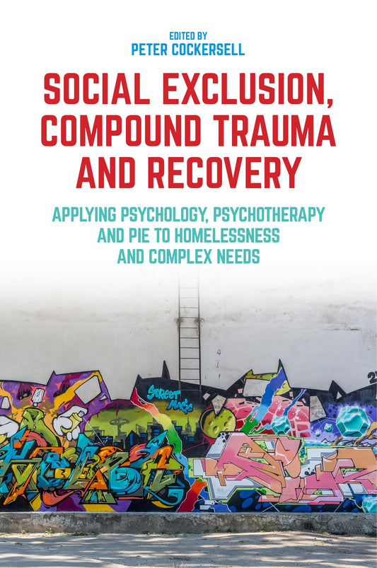 Social Exclusion, Compound Trauma and Recovery by Peter Cockersell, No Author Listed