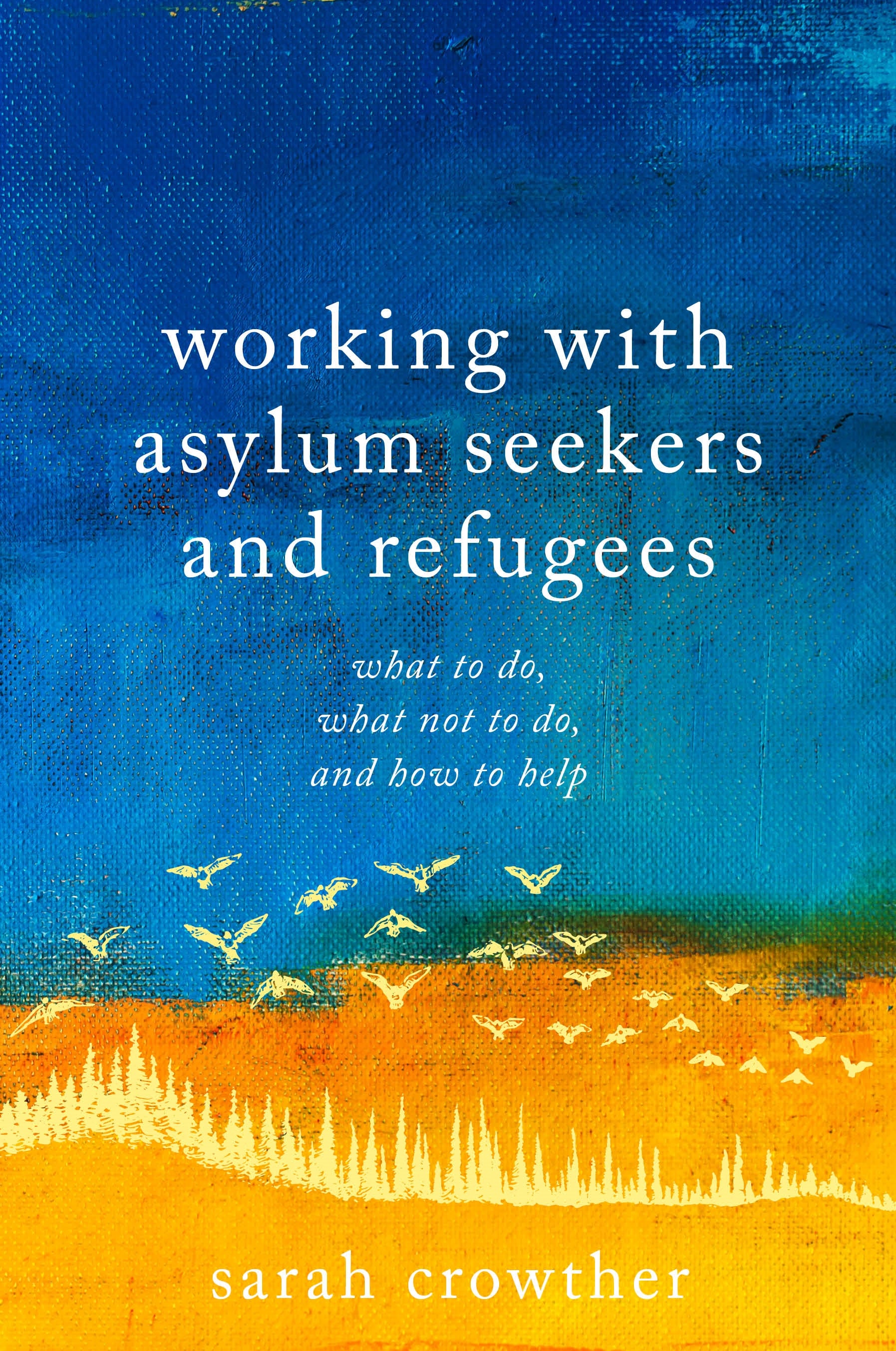 Working with Asylum Seekers and Refugees by Sarah Crowther, Debora Singer MBE