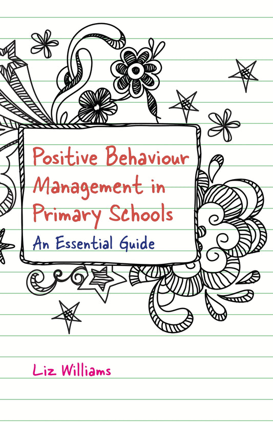Positive Behaviour Management in Primary Schools by Liz Williams