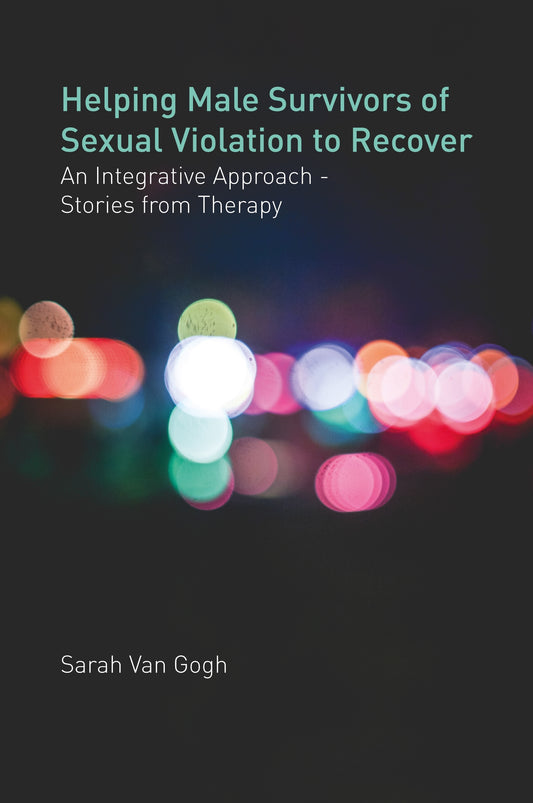Helping Male Survivors of Sexual Violation to Recover by Sarah Van Van Gogh