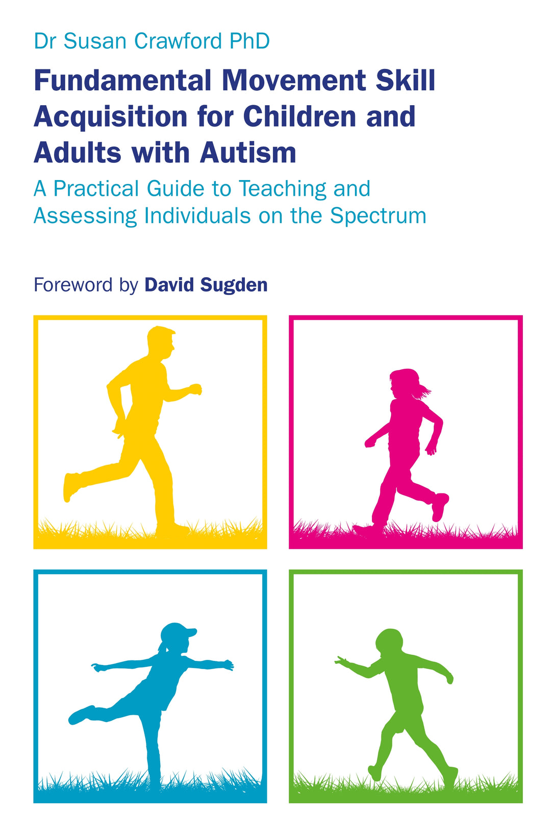 Fundamental Movement Skill Acquisition for Children and Adults with Autism by David Sugden, Susan Crawford