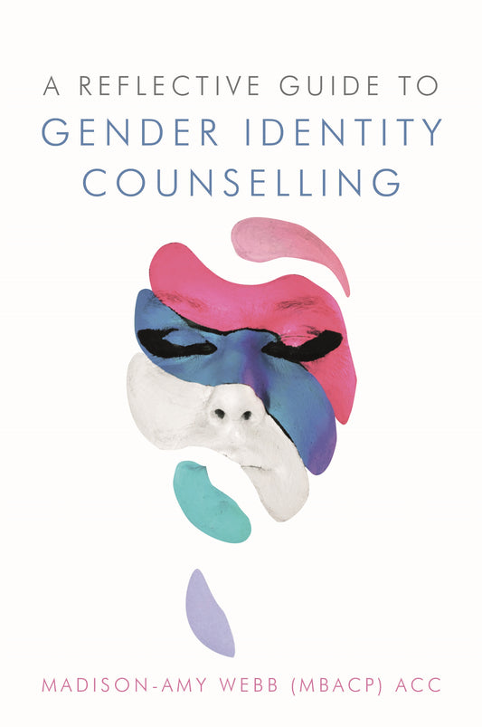 A Reflective Guide to Gender Identity Counselling by Madison-Amy Webb