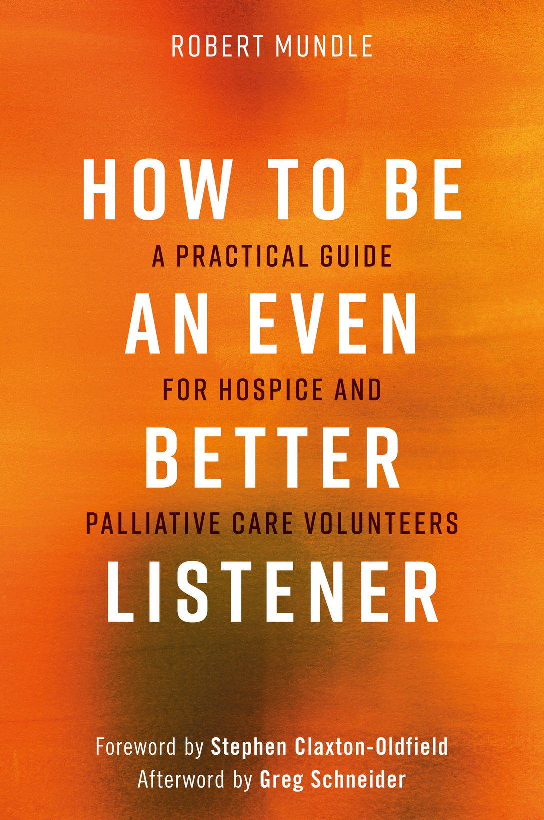 How to Be an Even Better Listener by Robert Mundle, Stephen Claxton-Oldfield, Greg Schneider