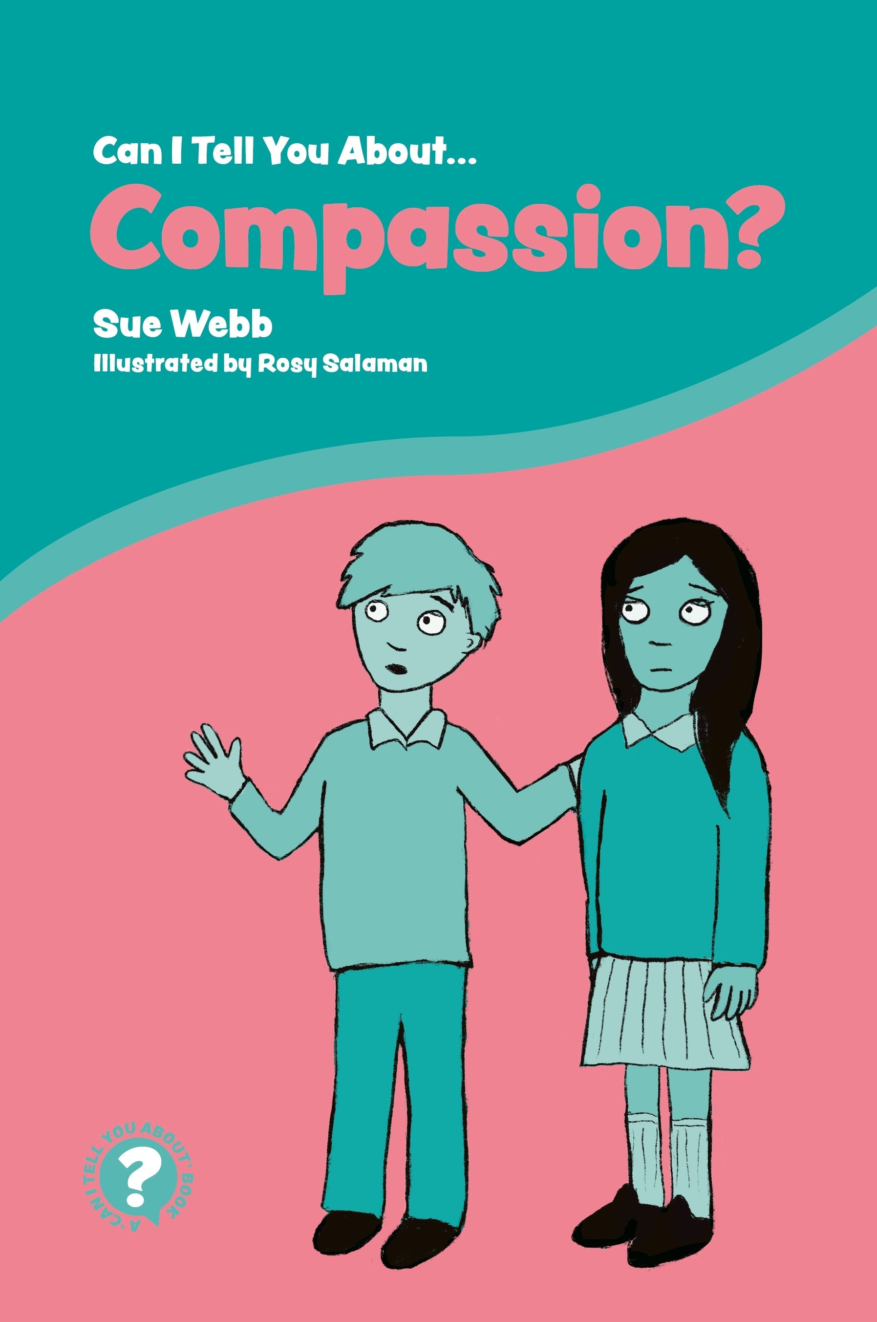 Can I Tell You About Compassion? by Sue Webb, Rosy Salaman