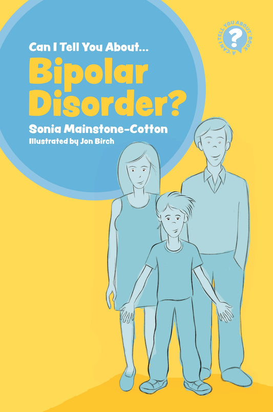Can I tell you about Bipolar Disorder? by Jon Birch, Sonia Mainstone-Cotton