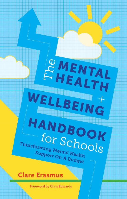 The Mental Health and Wellbeing Handbook for Schools by Chris Edwards, Clare Erasmus