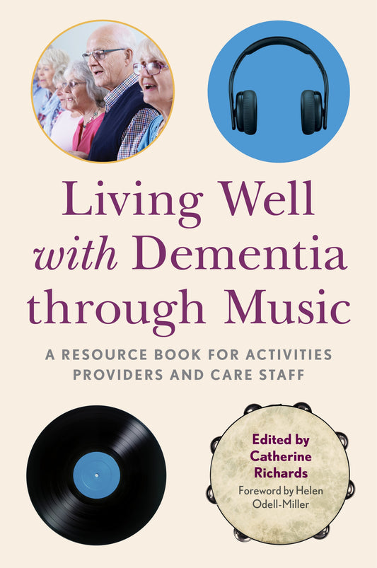 Living Well with Dementia through Music by Helen Odell-Miller, Catherine Richards, No Author Listed