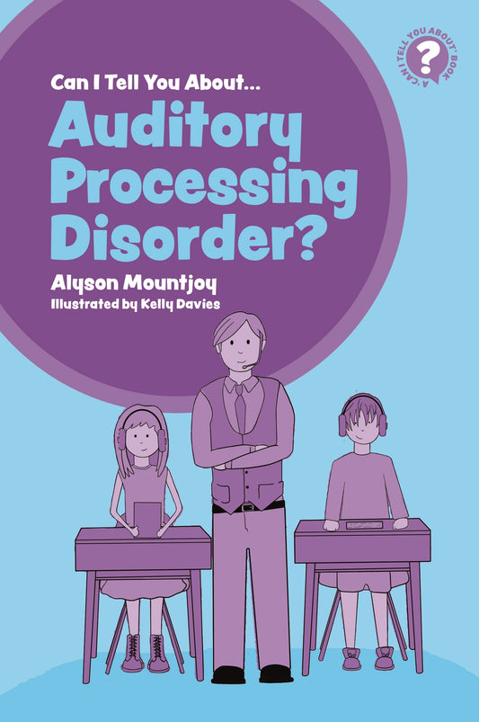 Can I tell you about Auditory Processing Disorder? by Kelly Davies, Alyson Mountjoy