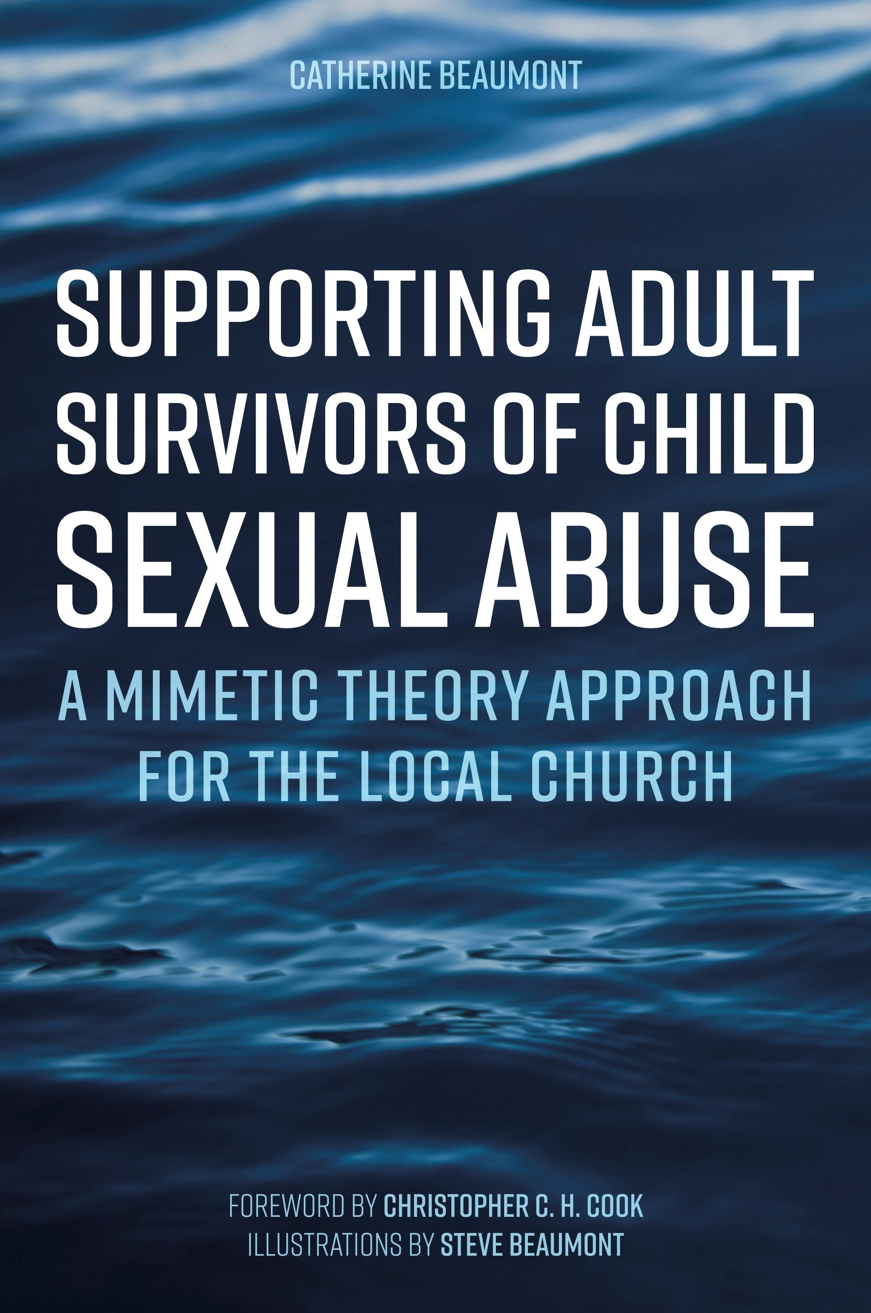 Supporting Adult Survivors of Child Sexual Abuse by Christopher C. H. Cook, Steve Beaumont, Catherine Beaumont