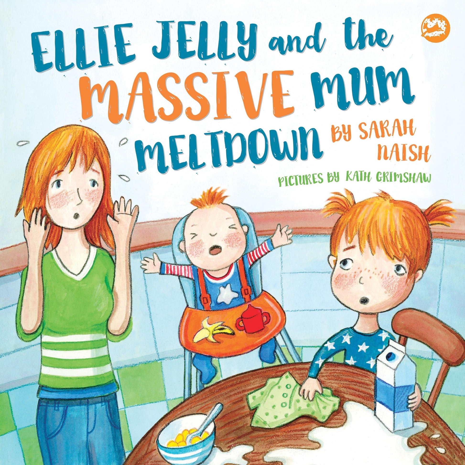 Ellie Jelly and the Massive Mum Meltdown by Sarah Naish, Kath Grimshaw