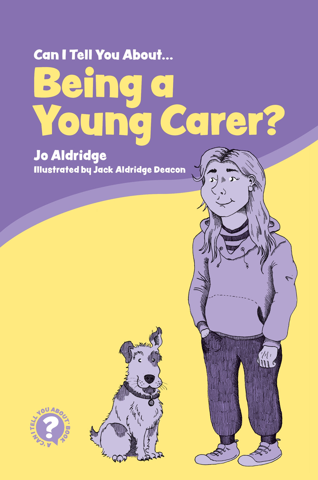 Can I Tell You About Being a Young Carer? by Jo Aldridge, Jack Aldridge Aldridge Deacon