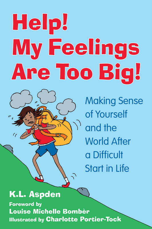 Help! My Feelings Are Too Big! by Louise Michelle Bombèr, Charlotte Portier-Tock, K.L. Aspden