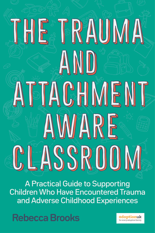 The Trauma and Attachment-Aware Classroom by Rebecca Brooks