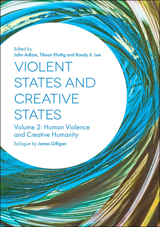 Violent States and Creative States (Volume 2) by Tilman Kluttig, Bandy Lee, John Adlam
