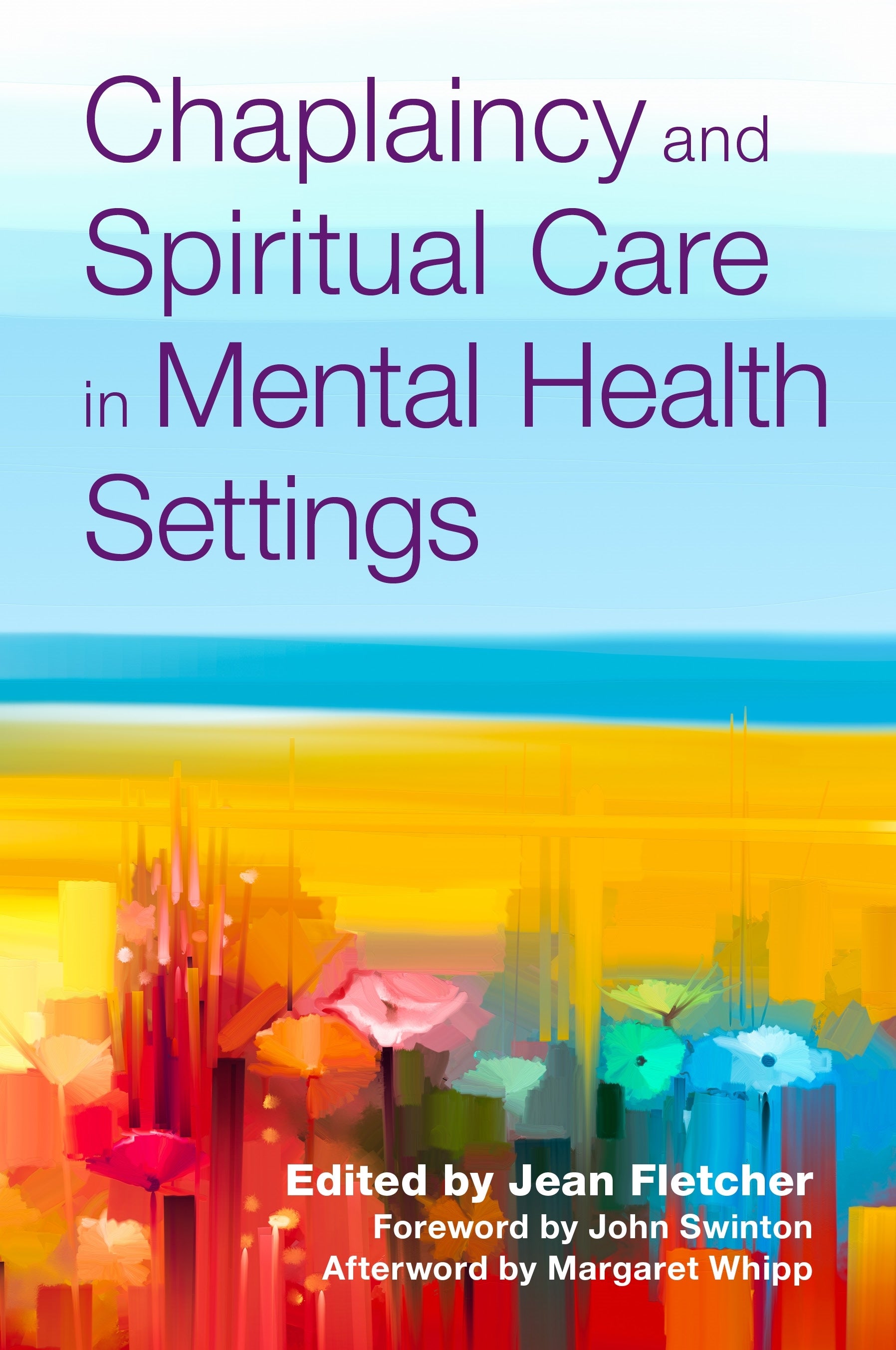 Chaplaincy and Spiritual Care in Mental Health Settings by Jean Fletcher, No Author Listed, John Swinton