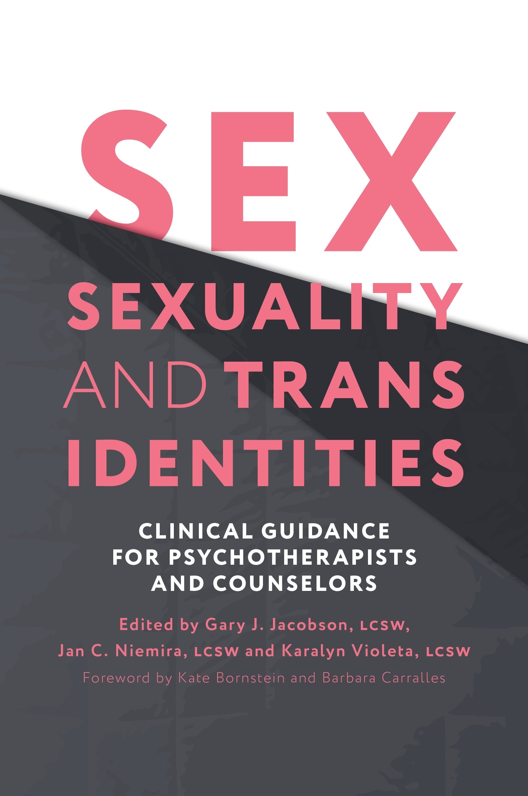 Sex, Sexuality, and Trans Identities by No Author Listed, Jan C. Niemira, Gary J Jacobson, Karalyn J Violeta, Barbara Carralles, Kate Bornstein