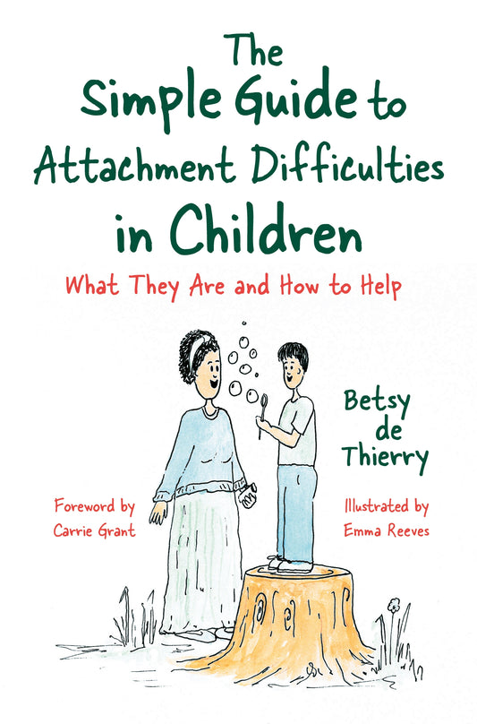The Simple Guide to Attachment Difficulties in Children by Emma Reeves, Carrie Grant, Betsy de Thierry